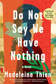 Do Not Say We Have Nothing (A Novel) by Madeleine Thien, 9780393354720