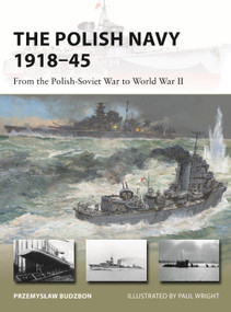 The Polish Navy 1918-45 (From the Polish-Soviet War to World War II) by Przemyslaw Budzbon, Paul Wright, 9781472847003