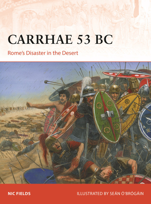 Carrhae 53 BC (Rome's Disaster in the Desert) by Nic Fields, Seán Ó'Brógáin, 9781472849045