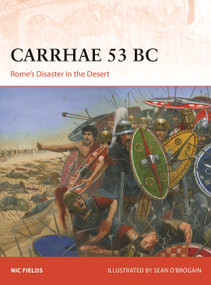 Carrhae 53 BC (Rome's Disaster in the Desert) by Nic Fields, Seán Ó'Brógáin, 9781472849045