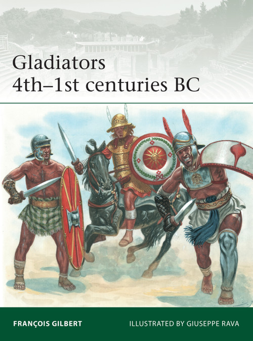 Gladiators 4th-1st centuries BC by François Gilbert, Giuseppe Rava, 9781472850928