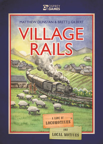 Village Rails (A Game of Locomotives and Local Motives) by Matthew Dunstan, Brett Gilbert, Joanna Rosa, 9781472853967
