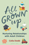 All Grown Up (Nurturing Relationships with Adult Children) by Celia Dodd, 9781472980762