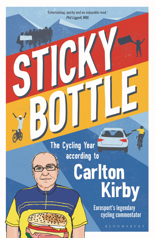 Sticky Bottle (The Cycling Year According to Carlton Kirby) by Carlton Kirby, 9781472994592