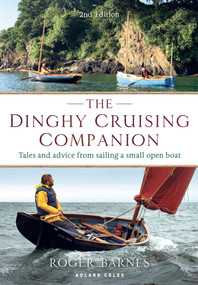 The Dinghy Cruising Companion 2nd edition (Tales and Advice from Sailing a Small Open Boat) by Roger Barnes, 9781472994295