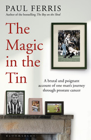 The Magic in the Tin (From the author of the critically acclaimed THE BOY ON THE SHED) by Paul Ferris, 9781399400107