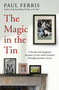 The Magic in the Tin (From the author of the critically acclaimed THE BOY ON THE SHED) by Paul Ferris, 9781399400107