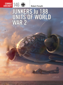 Junkers Ju 188 Units of World War 2 by Robert Forsyth, Gareth Hector, Janusz Swiatlon, 9781472836380