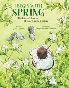 I Begin with Spring (The Life and Seasons of Henry David Thoreau) by Julie Dunlap, Megan Elizabeth Baratta, 9780884489085