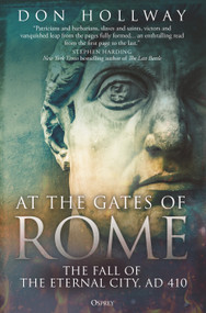 At the Gates of Rome (The Fall of the Eternal City, AD 410) by Don Hollway, 9781472849984