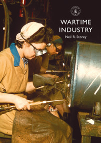 Wartime Industry by Neil R. Storey, 9781784425029