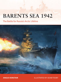 Barents Sea 1942 (The Battle for Russia's Arctic Lifeline) by Angus Konstam, Adam Tooby, 9781472848451