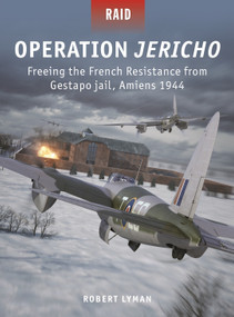 Operation Jericho (Freeing the French Resistance from Gestapo jail, Amiens 1944) by Robert Lyman, Adam Tooby, 9781472852069