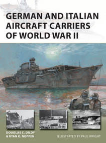 German and Italian Aircraft Carriers of World War II by Ryan K. Noppen, Douglas C. Dildy, Paul Wright, 9781472846761