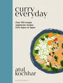 Curry Everyday (Over 100 Simple Vegetarian Recipes from Jaipur to Japan) by Atul Kochhar, 9781472985996
