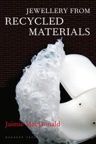 Jewellery from Recycled Materials by Jaimie MacDonald, 9781789940800