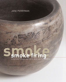 Smoke Firing (Contemporary Artists and Approaches) by Jane Perryman, 9781789940794