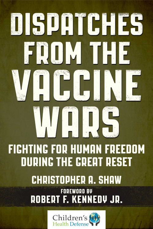 Dispatches from the Vaccine Wars (Fighting for Human Freedom During the Great Reset) by Christopher A. Shaw, 9781510758506