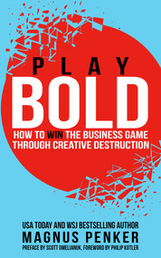 Play Bold (How to Win the Business Game through Creative Destruction) by Magnus Penker, 9781637350584