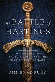 The Battle of Hastings (The Fall of the Anglo-Saxons and the Rise of the Normans) - 9781643139449 by Jim Bradbury, 9781643139449