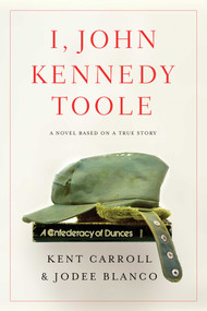 I, John Kennedy Toole (A Novel) - 9781643139487 by Kent Carroll, Jodee Blanco, 9781643139487