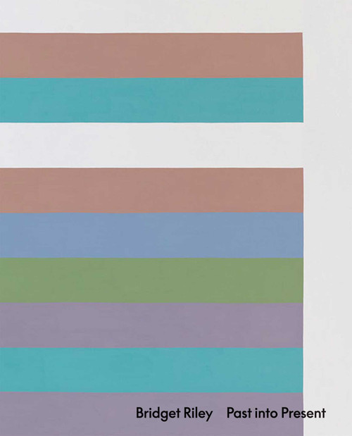 Bridget Riley: Past into Present by Bridget Riley, Eric de Chassey, 9781644230664