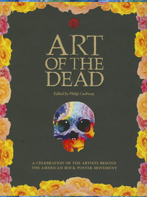 Art of the Dead (A Celebration of the Artists Behind the American Rock Poster Movement) by Phil Cushway, 9781593765026