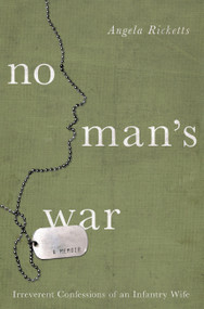 No Man's War (Irreverent Confessions of an Infantry Wife) by Angela Ricketts, 9781619025516