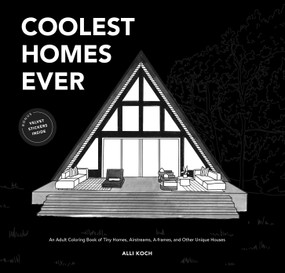 Coolest Homes Ever (An Adult Coloring Book of Tiny Homes, Airstreams, A-Frames, and Other Unique Houses) by Alli Koch, Paige Tate & Co., 9781950968596