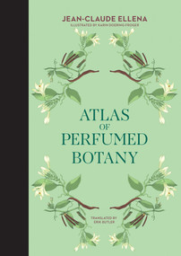 Atlas of Perfumed Botany by Jean-Claude Ellena, Karin Doering-Froger, Erik Butler, 9780262046732
