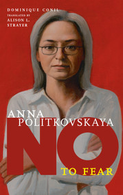 Anna Politkovskaya (No to Fear) by Dominique Conil, Alison L. Strayer, 9781644211304