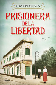 Prisionera de la libertad / Prisoner of Freedom (Spanish Edition) by Luca Di Fulvio, 9788425359842