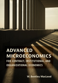 Advanced Microeconomics for Contract, Institutional, and Organizational Economics by W. Bentley MacLeod, 9780262046879