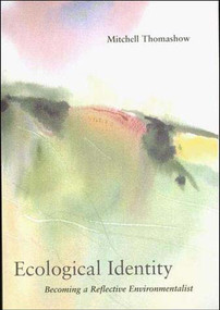 Ecological Identity (Becoming a Reflective Environmentalist) by Mitchell Thomashow, 9780262700634