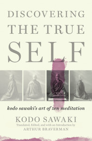 Discovering the True Self (Kodo Sawaki's Art of Zen Meditation) by Kodo Sawaki, Arthur Braverman, 9781640093775