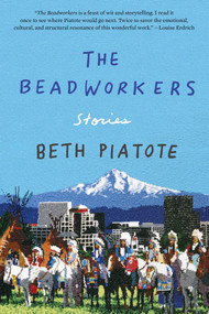 The Beadworkers (Stories) - 9781640094277 by Beth Piatote, 9781640094277