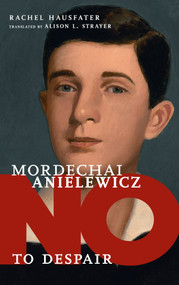 Mordechai Anielewicz (No to Despair) by Rachel Hausfater, Alison L. Strayer, 9781644211328