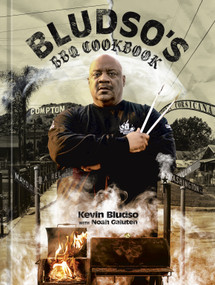 Bludso's BBQ Cookbook (A Family Affair in Smoke and Soul) by Kevin Bludso, Noah Galuten, Eric Wolfinger, Demetrius Smith, 9781984859556
