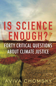 Is Science Enough? (Forty Critical Questions About Climate Justice) by Aviva Chomsky, 9780807015766