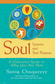 Soul Lessons and Soul Purpose (A Channeled Guide to Why You Are Here) by Sonia Choquette, 9781401907891