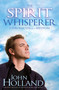 The Spirit Whisperer (Chronicles of a Medium) by John Holland, 9781401922870