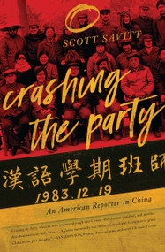 Crashing the Party (An American Reporter in China) by Scott Savitt, 9781593766528