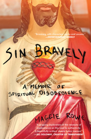 Sin Bravely (A Memoir of Spiritual Disobedience) by Maggie Rowe, 9781593766597