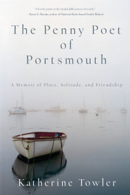 The Penny Poet of Portsmouth (A Memoir of Place, Solitude, and Friendship) by Katherine Towler, 9781619029101