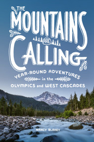 The Mountains Are Calling (Year-Round Adventures in the Olympics and West Cascades) by Nancy Blakey, 9781632173218