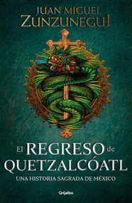 El regreso de Quetzalcóatl / The Return of Quetzalcóatl (Spanish Edition) by Juan Miguel Zunzunegui, 9786073804226