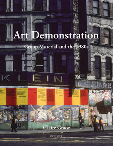 Art Demonstration (Group Material and the 1980s) by Claire Grace, 9780262543521
