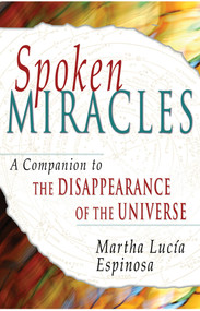Spoken Miracles (A Companion to The Disappearance of the Universe) by Martha Lucia Espinosa, 9781401912123