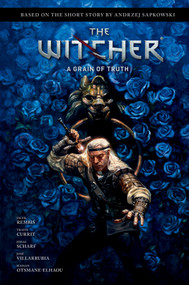 Andrzej Sapkowski's The Witcher: A Grain of Truth by Andrzej Sapkowski, Jacek Rembis, Jonas Scharf, Jose Villarrubia, 9781506726953
