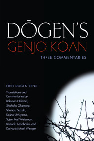 Dogen's Genjo Koan (Three Commentaries) by Eihei Dogen, Nishiari Bokusan, Shohaku Okamura, Shunryu Suzuki, 9781582438276